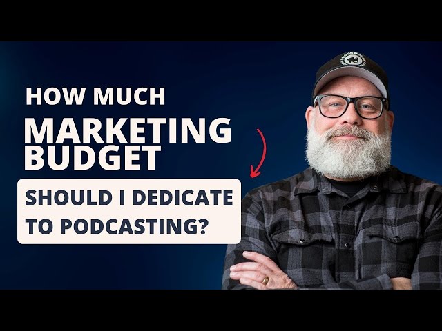 How Much of My Marketing Budget Should I Dedicate to Podcasting?