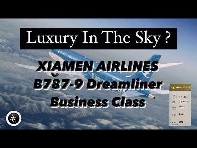 Luxury In The Sky: XIAMEN AIRLINES BUSINESS CLASS Experience | Xiamen to Amsterdam