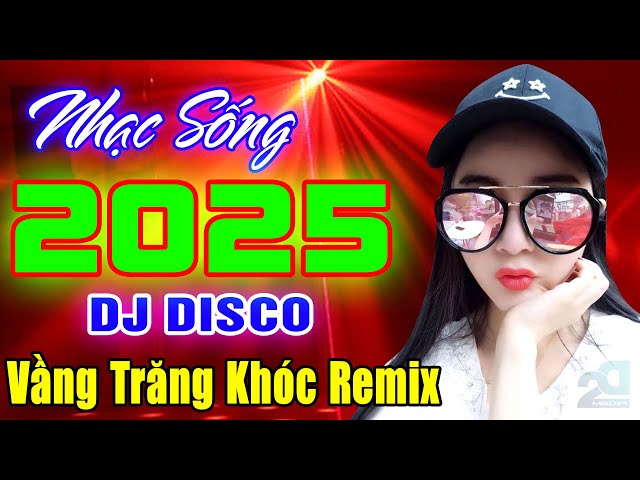 VẦNG TRĂNG KHÓC REMIX - NHẠC TRẺ 8X 9X DISCO DJ DANCE VŨ TRƯỜNG SÔI ĐỘNG 2025, GÁI NGON MỚI ĐÉT