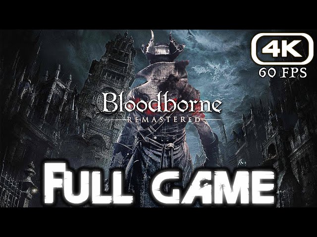 BLOODBORNE REMASTERED Gameplay Walkthrough FULL GAME (4K 60FPS) No Commentary