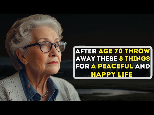 After Age 70, Throw Away These 8 Things for a Peaceful and Happy Life