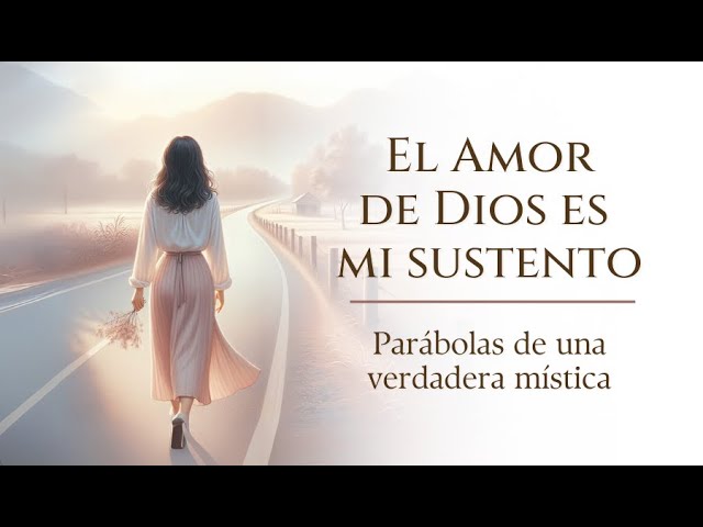 El Amor de Dios es mi sustento - Parábolas de una verdadera mística