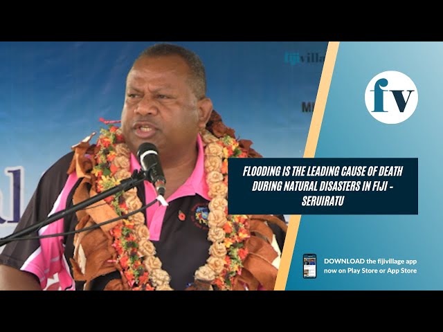 Flooding is the leading cause of death during natural disasters in Fiji – Seruiratu