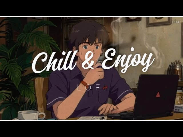 Enjoy & Chill Lofi Beats  7/24 hours