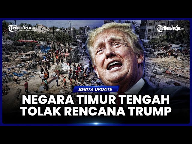 RENCANA TRUMP SOAL AS AMBIL ALIH KEPEMILIKAN ATAS GAZA DITENTANG NEGARA TIMUR TENGAH