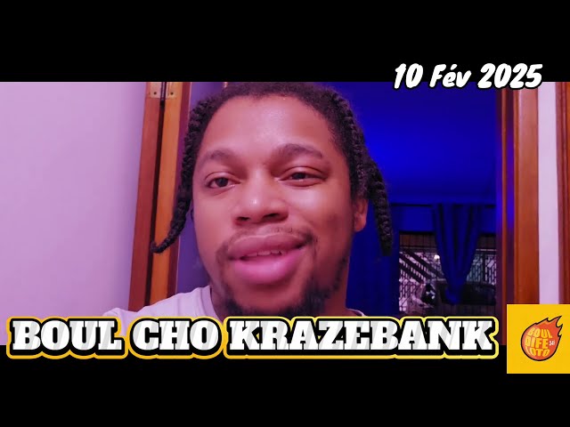 Boul cho krazebank aswè 10 février 2025