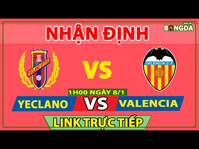 Nhận định Soi Kèo bóng đá Yeclano vs Valencia 1h00 ngày 8/1 (Cúp Nhà vua TBN 2020/21