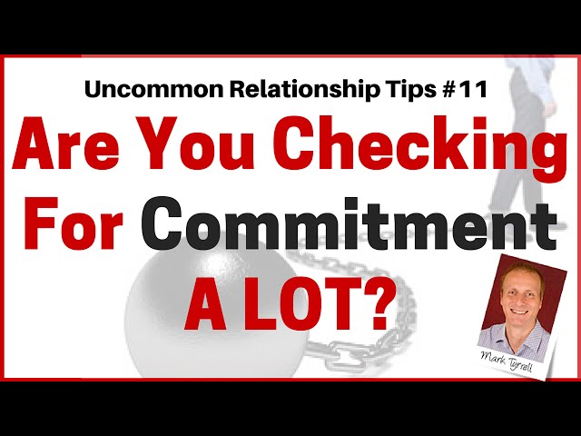 Are You Checking For Commitment - A Lot? [Uncommon Relationship Tips #11]