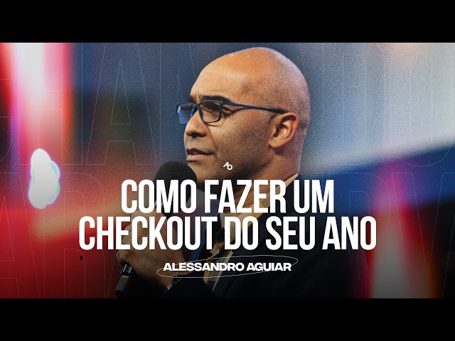 Como fazer um checkout do seu ano - Pr. Alessandro Aguiar