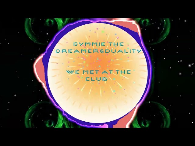 Gymmie the Dreamer -We Met At The Club (visualizer)