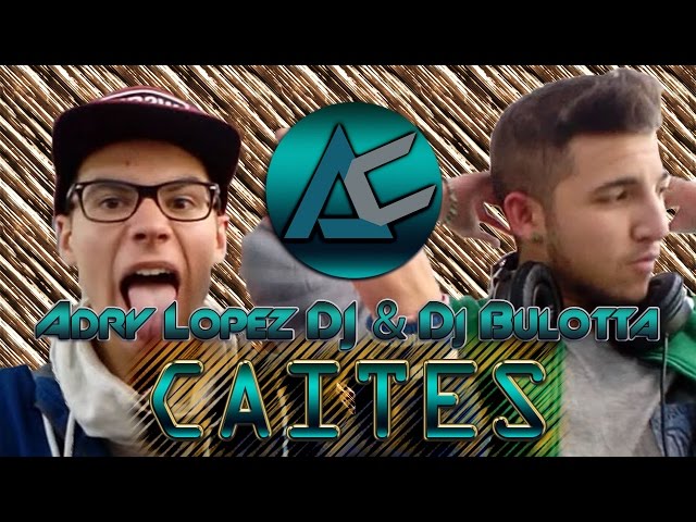 Adry Lopez Dj & Dj Bulotta - CAITES (Original mix)