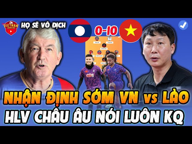 🔥Nhận Định Sớm Việt Nam vs Lào: HLV Châu Âu Nói Luôn Kết Quả, Khiến NHM ĐNA Bật Ngửa