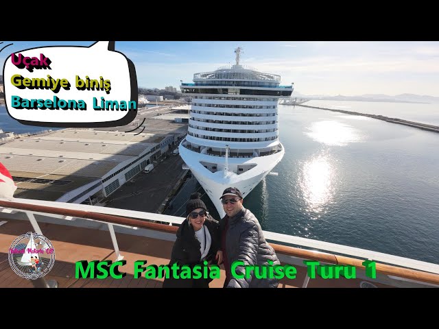 MSC FANTASİA CRUİSE GEMİSİ İLE AKDENİZ 1 - GEMİYE BİNİŞ - BARSELONA - YELKENLİ VE MOTORLU ÇİFT VLOG.