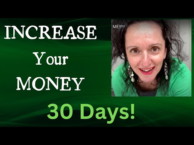 INCREASE Your Money - 30 Days!