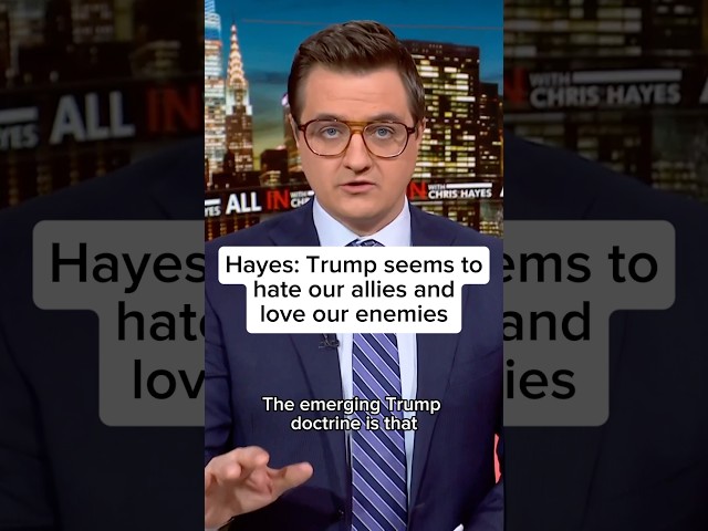 Hayes: Trump seems to hate our allies and love our enemies