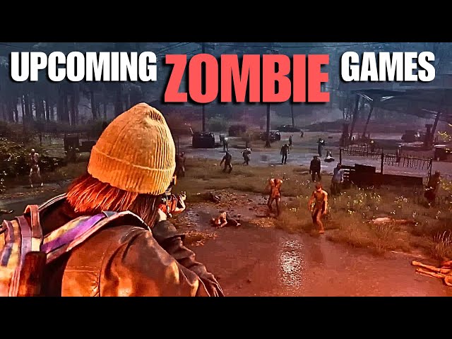 10 Insane Upcoming Zombie Games You Cannot Miss