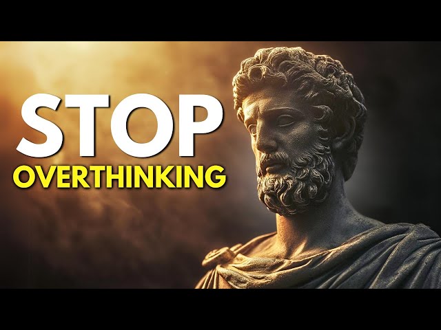 10 STOIC Ways to STOP OVERTHINKING | STOICISM