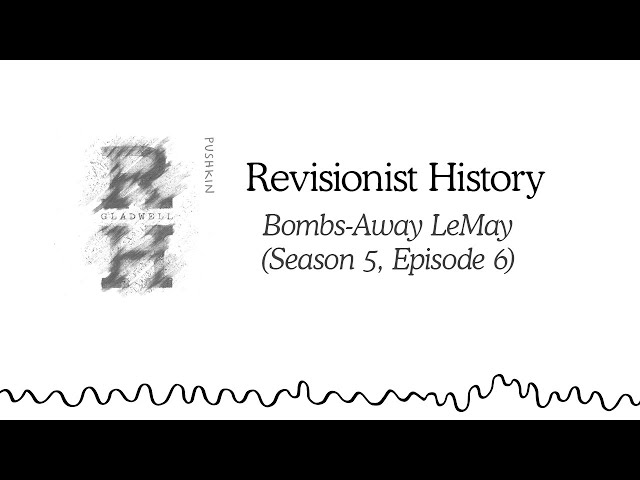 Bombs-Away LeMay | Revisionist History (Season 5, Episode 6)