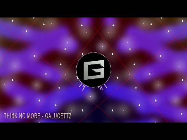 Galucettz - Think No More