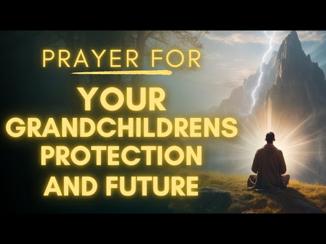 Prayer for Grandchildren | For Protection, Dreams and Faith In God