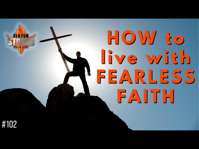 HOW to live with FEARLESS FAITH #102 Best of Finish Strong