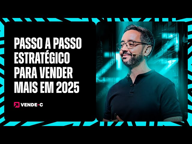 PASSO A PASSO ESTRATÉGICO PARA VENDER MAIS EM 2025 | VENDE-C