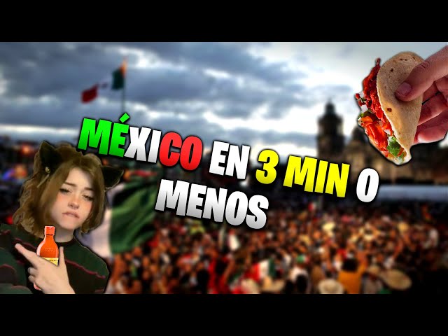 Mexico en 3 minutos o menos