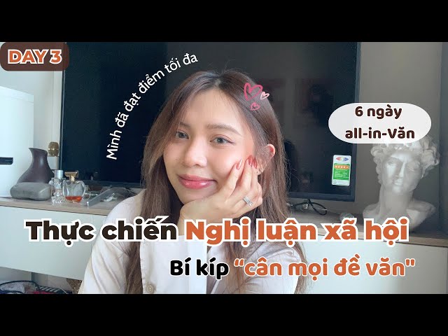 Bí kíp cân mọi đề văn Nghị luận xã hội | Series “6 ngày all-in-Văn” | Day 3