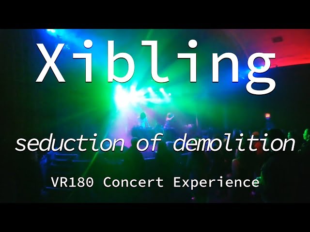 Xibling | Seduction of Demolition | Live VR180 Experience | April 10, 2019