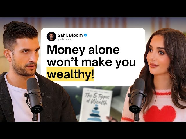 Sahil Bloom: The 5 Types of Wealth You Need to Design Your Dream Life