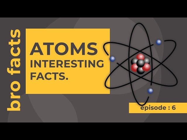 Atoms Interesting facts-by bro facts (2018)