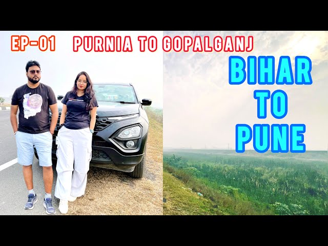 EP 01 - Bihar To Pune | 2200 KM Road Trip By Car | Day 1 | Purnia To Gopalganj