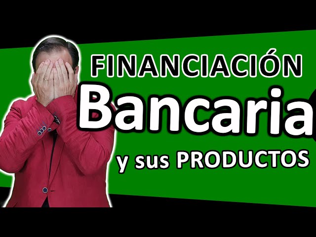 💰👍 FINANCIACIÓN BANCARIA y sus productos, tipos, requisitos, ventajas e inconvenientes, utilidad 🚀