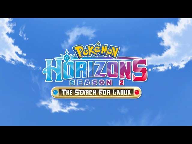 Pokémon Horizons: Season 2—The Search for Laqua - Theme Song & End Credits (English, BBC)