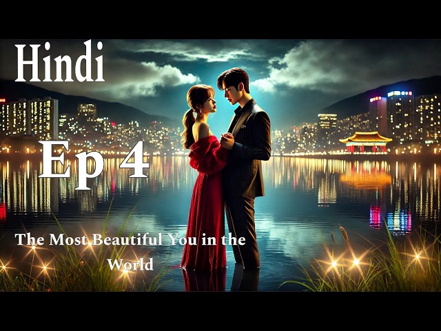 The Most Beautiful You In The World  Hindi Dubbed  Ep   4