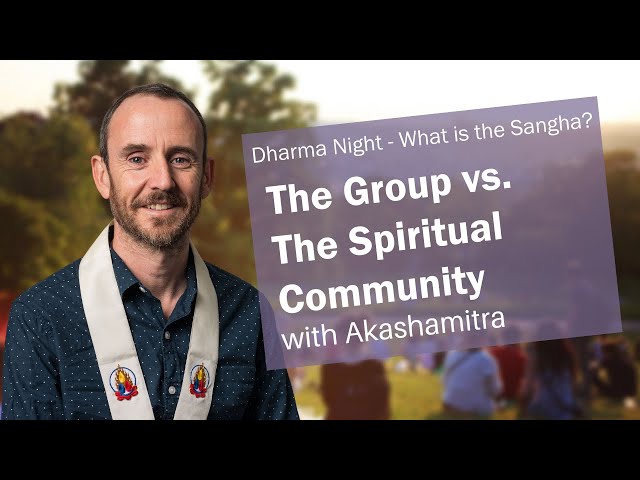 The Group vs. The Spiritual Community | Akashamitra | What is the Sangha?