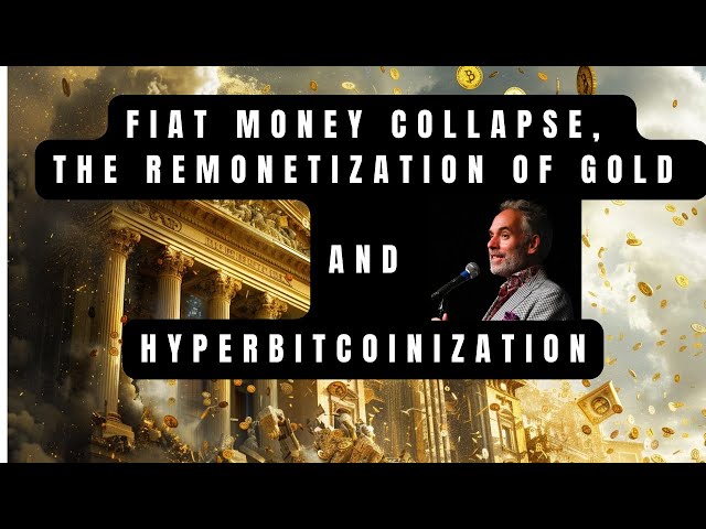 Fiat Money Collapse, the Remonetization of Gold and Hyperbitcoinization