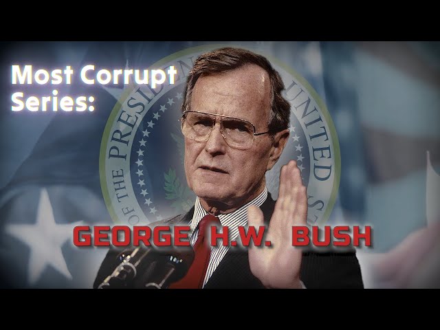 MOST CORRUPT SERIES: President George H W  Bush - Forgotten History