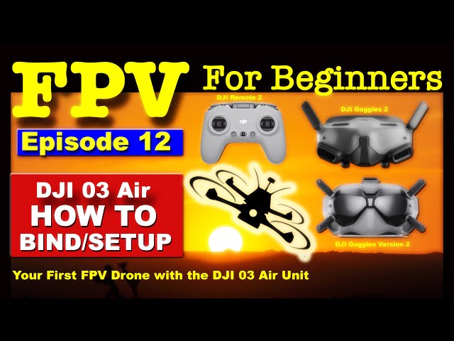 How To Bind/Setup the DJI 03 with Goggles/Remote/Drone - FPV FOR BEGINNERS EP#12