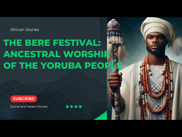 The Bere Festival: Ancestral Worship of the Yoruba People | African Yoruba Stories