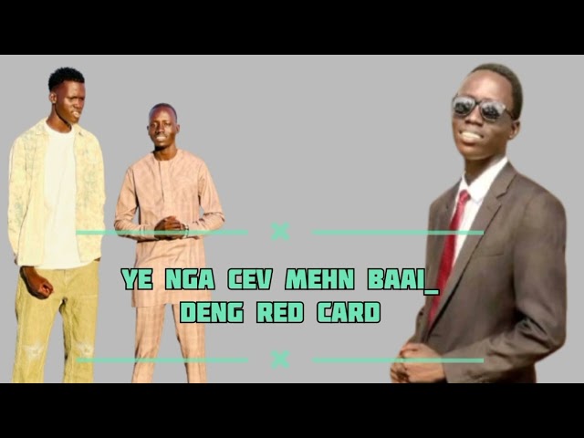 Ye nga cev mehn baai__Deng Red Card South Sudanese music 2025