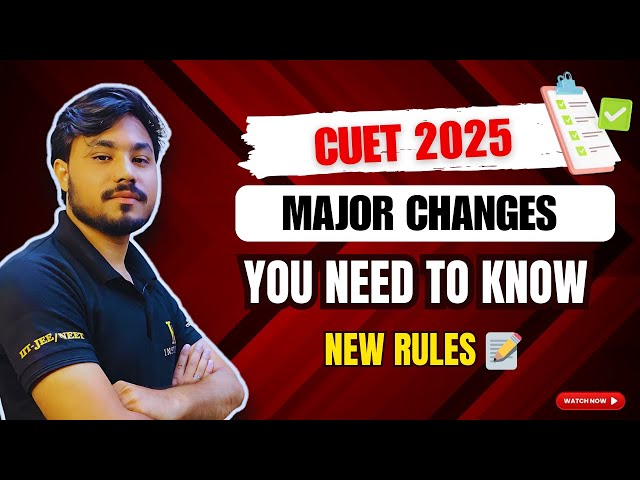 CUET 2025 Major Changes 🚨 New Rules & Paper Pattern Detailed | CUET Latest Update