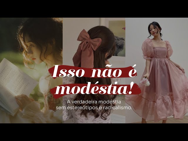 A verdadeira MODÉSTIA cristã | modéstia sem radicalismo e esteriótipos