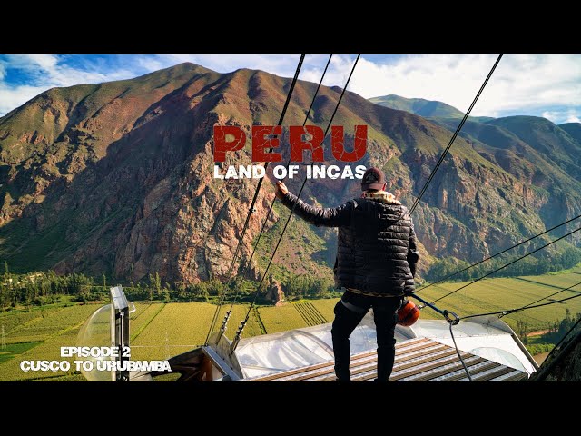 PERU 🇵🇪 Land Of Incas | Cusco, Machu Picchu, Sacred Valley - Ep 2