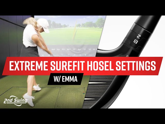 EXTREME SureFit Hosel Settings w/ Emma Carpenter