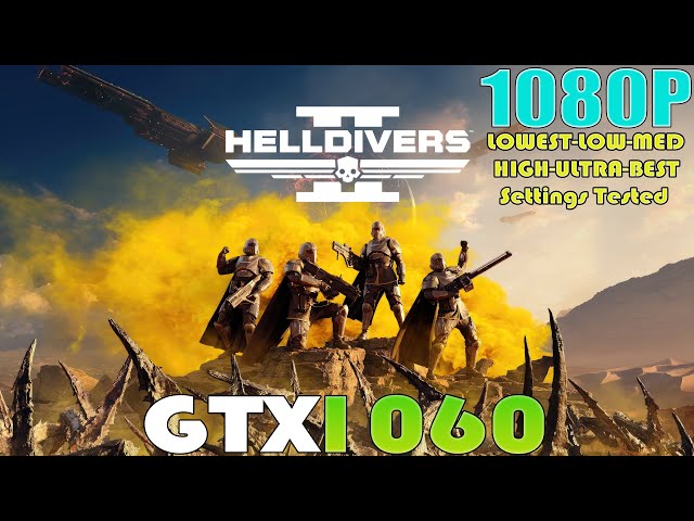 GTX 1060 ~ Helldivers 2 | 1080P LOWEST to ULTRA and BEST Settings Performance Test