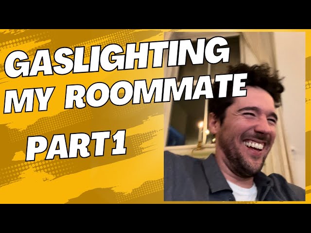 Part 1  - Gaslighting my Roommate to become a Conspiracy Theorist