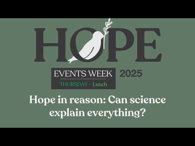 Thursday Morning - Hope in reason: Can science explain everything? - Hope 2025