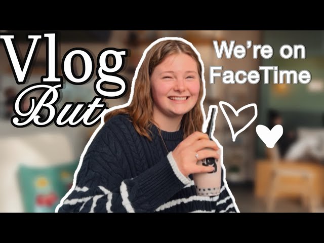 Vlog: like we’re on FaceTime