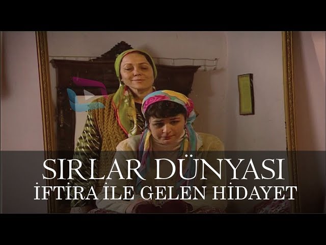 Sırlar Dünyası - İFTİRA İLE GELEN HİDAYET